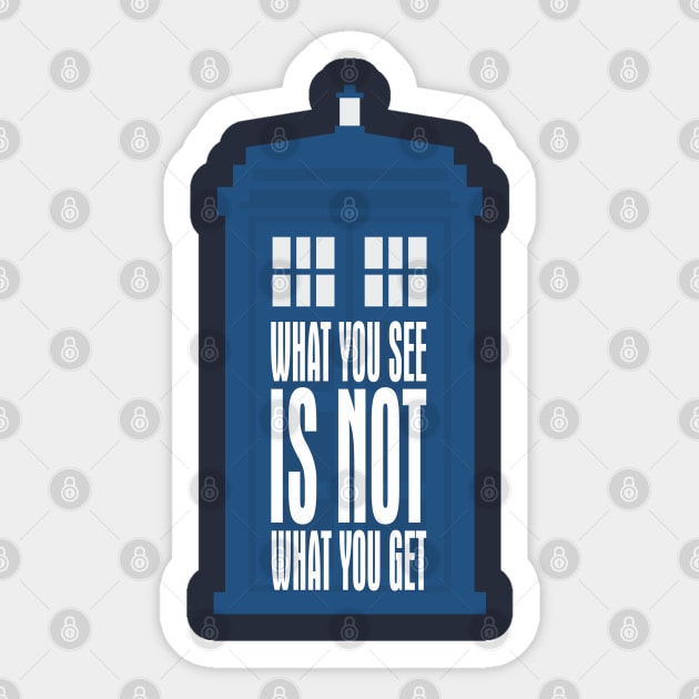 Tardis Slogan - What You See Is NOT What You Get 1 Sticker by EDDArt